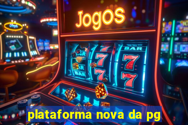 plataforma nova da pg